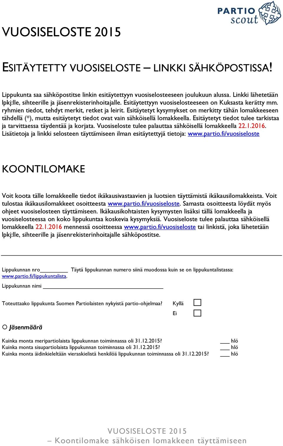 Esitäytetyt kysymykset on merkitty tähän lomakkeeseen tähdellä (*), mutta esitäytetyt tiedot ovat vain sähköisellä lomakkeella. Esitäytetyt tiedot tulee tarkistaa ja tarvittaessa täydentää ja korjata.