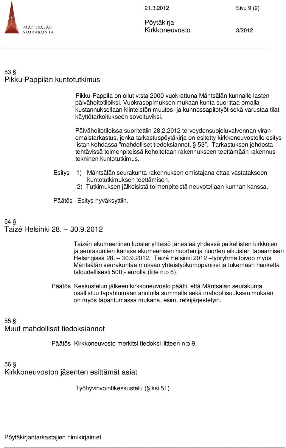 .2.2012 terveydensuojeluvalvonnan viranomaistarkastus, jonka tarkastuspöytäkirja on esitetty kirkkoneuvostolle esityslistan kohdassa mahdolliset tiedoksiannot, 53.