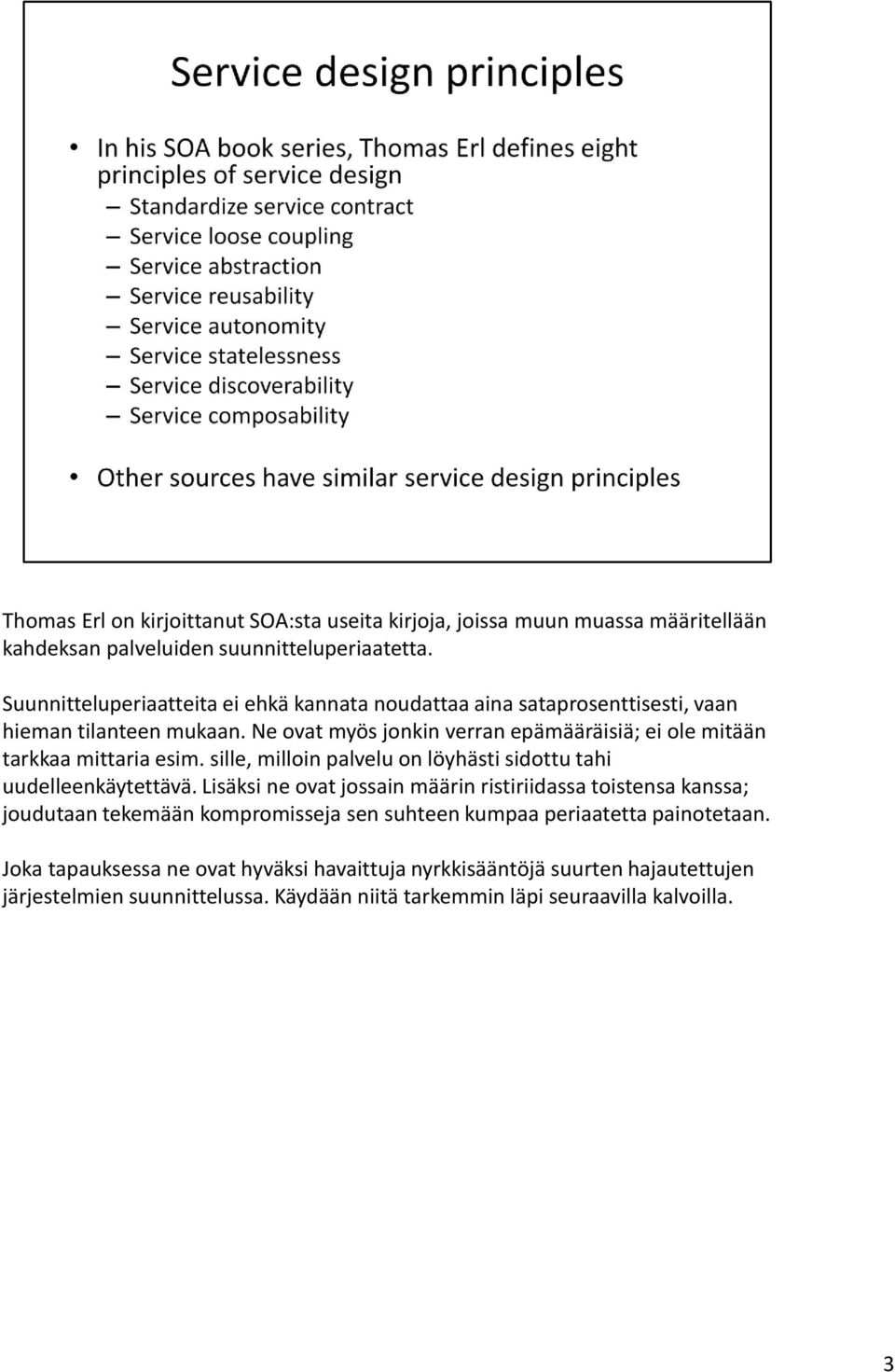 Ne ovat myös jonkin verran epämääräisiä; ei ole mitään tarkkaa mittaria esim. sille, milloin palvelu on löyhästi sidottu tahi uudelleenkäytettävä.