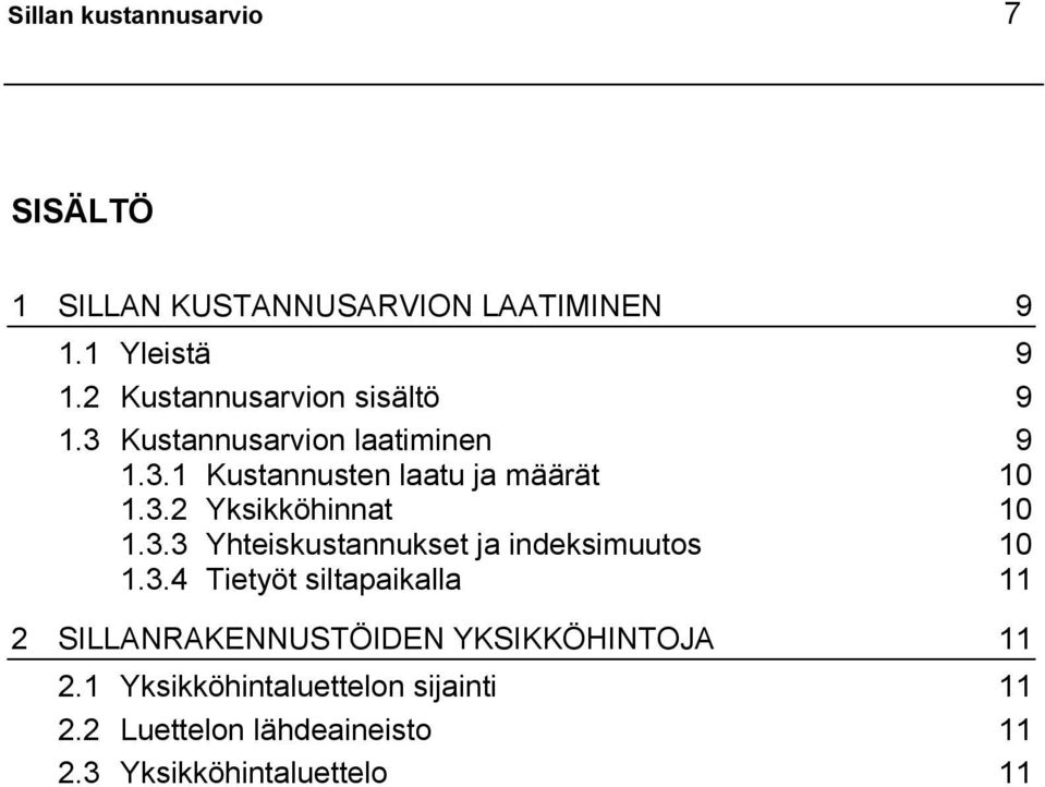 3.4 Tietyöt siltapaikalla 11 2 SILLANRAKENNUSTÖIDEN YKSIKKÖHINTOJA 11 2.