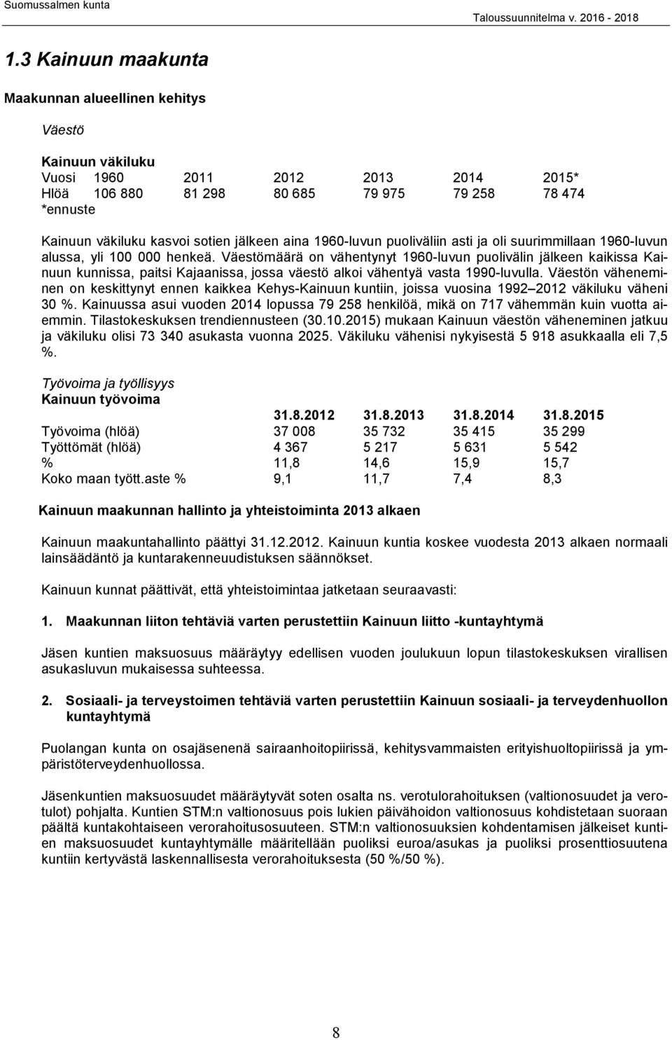 puoliväliin asti ja oli suurimmillaan 96-luvun alussa, yli henkeä.