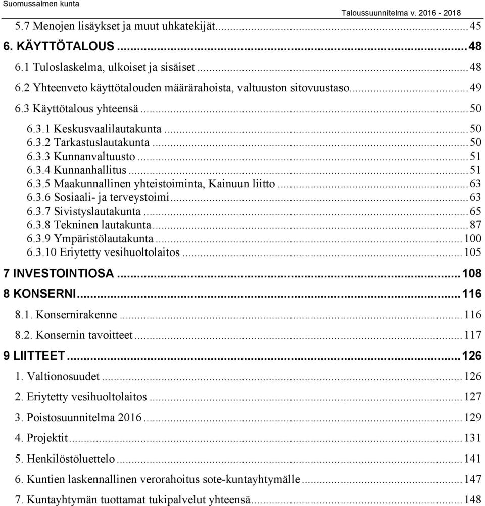 ..63 6.3.6 Sosiaali- ja terveystoimi...63 6.3.7 Sivistyslautakunta...65 6.3.8 Tekninen lautakunta...87 6.3.9 Ympäristölautakunta... 6.3. Eriytetty vesihuoltolaitos...5 7 INVESTOINTIOSA...8 8 KONSERNI.