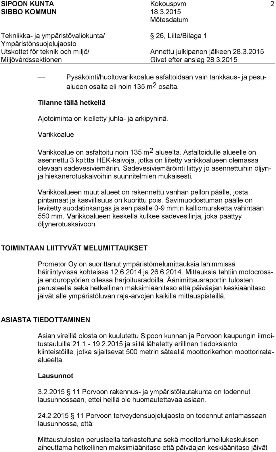 Sadevesiviemäröinti liittyy jo asennettuihin öljynja hiekanerotuskaivoihin suunnitelmien mukaisesti.
