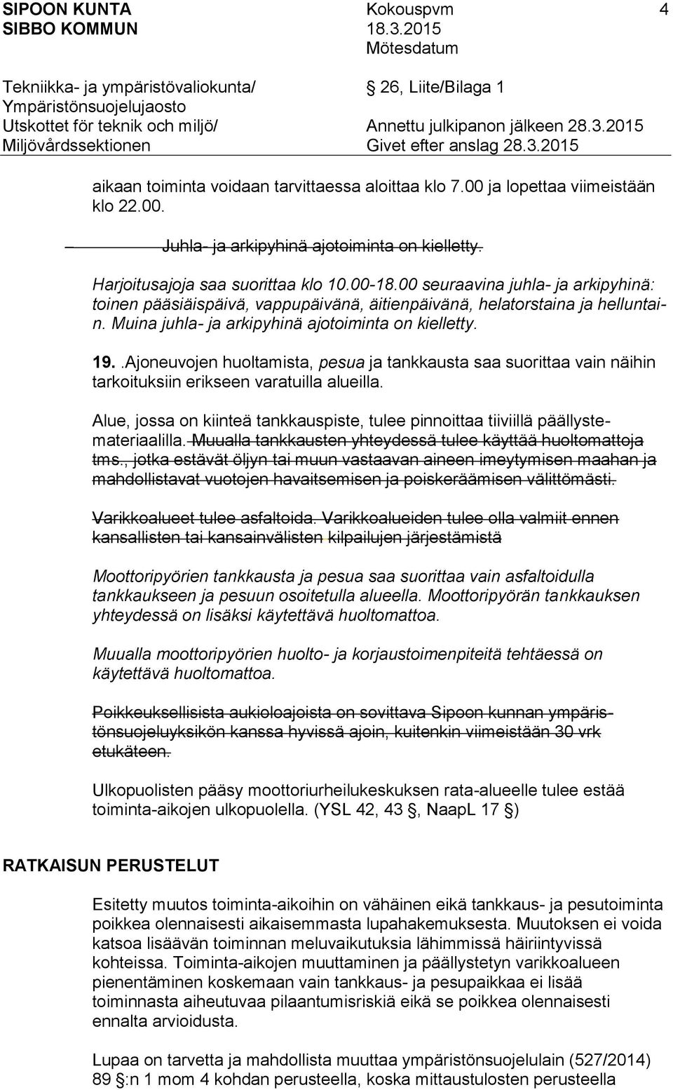 .Ajoneuvojen huoltamista, pesua ja tankkausta saa suorittaa vain näihin tarkoituksiin erikseen varatuilla alueilla.