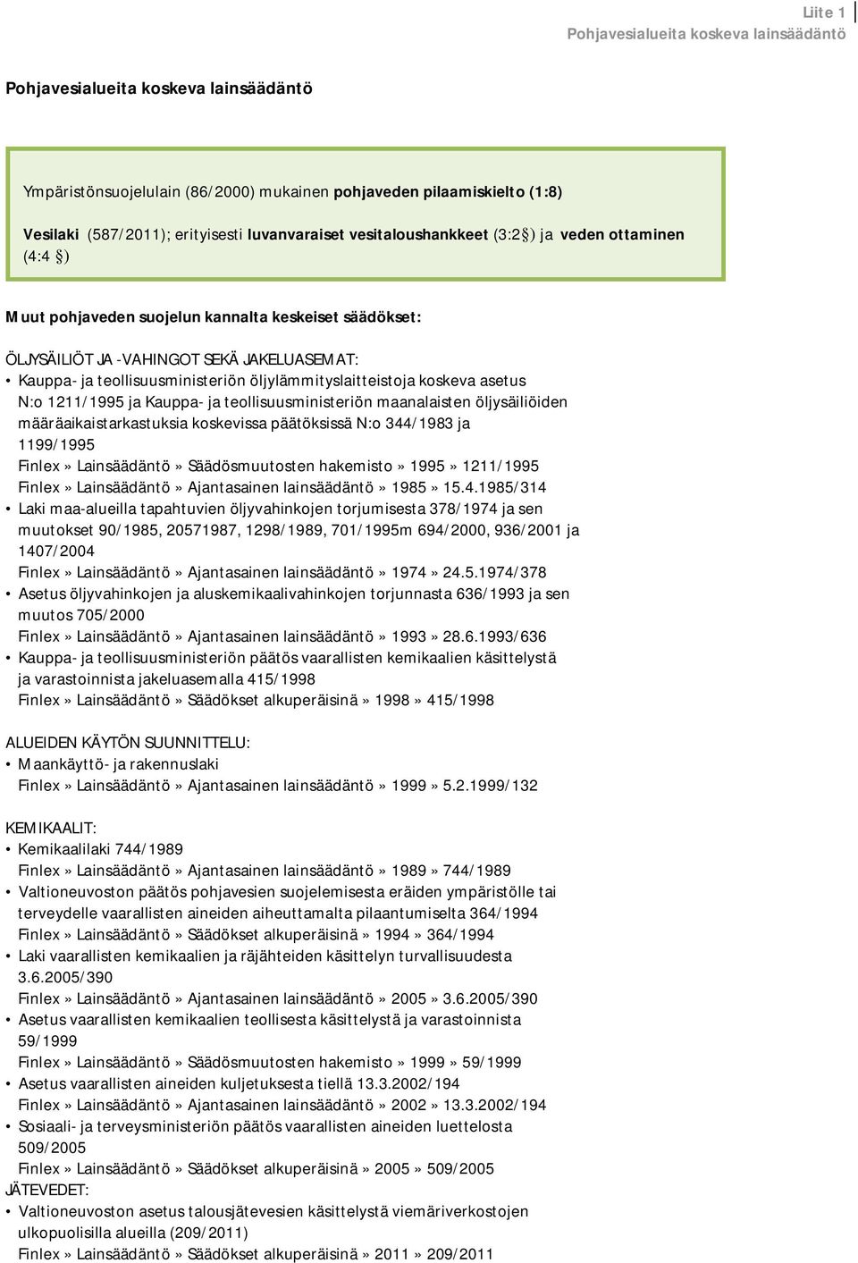 öljylämmityslaitteistoja koskeva asetus N:o 1211/1995 ja Kauppa- ja teollisuusministeriön maanalaisten öljysäiliöiden määräaikaistarkastuksia koskevissa päätöksissä N:o 344/1983 ja 1199/1995 Finlex»