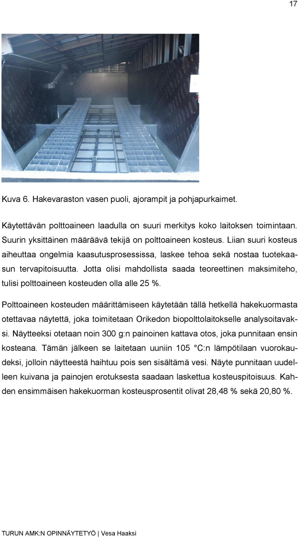 Jotta olisi mahdollista saada teoreettinen maksimiteho, tulisi polttoaineen kosteuden olla alle 25 %.