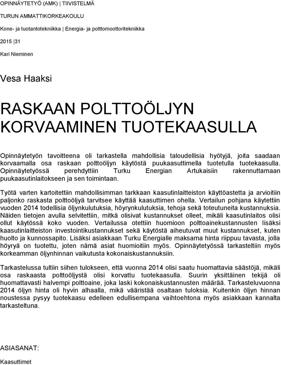 Opinnäytetyössä perehdyttiin Turku Energian Artukaisiin rakennuttamaan puukaasutinlaitokseen ja sen toimintaan.