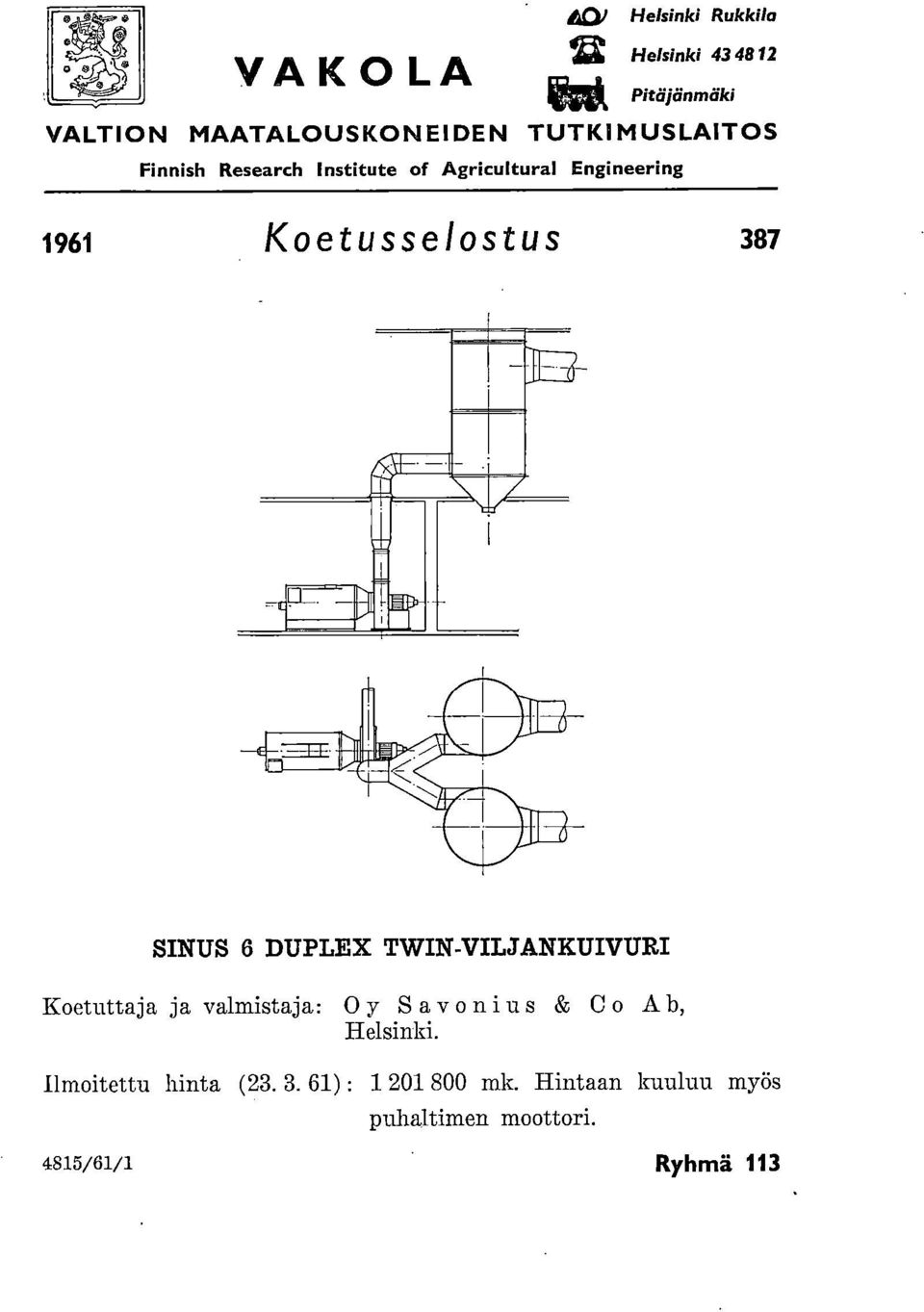 SINUS 6 DUPLEX TWIN-VILJANKUIVURI Koetuttaja ja valmistaja: 0 y Sav onius & C o A b, Helsinki.