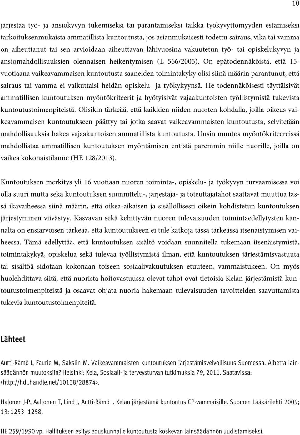 On epätodennäköistä, että 15- vuotiaana vaikeavammaisen kuntoutusta saaneiden toimintakyky olisi siinä määrin parantunut, että sairaus tai vamma ei vaikuttaisi heidän opiskelu- ja työkykyynsä.