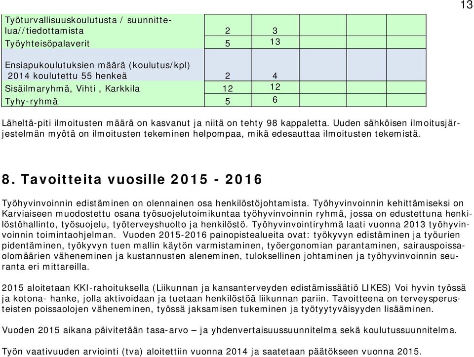 Uuden sähköisen ilmoitusjärjestelmän myötä on ilmoitusten tekeminen helpompaa, mikä edesauttaa ilmoitusten tekemistä. 8.