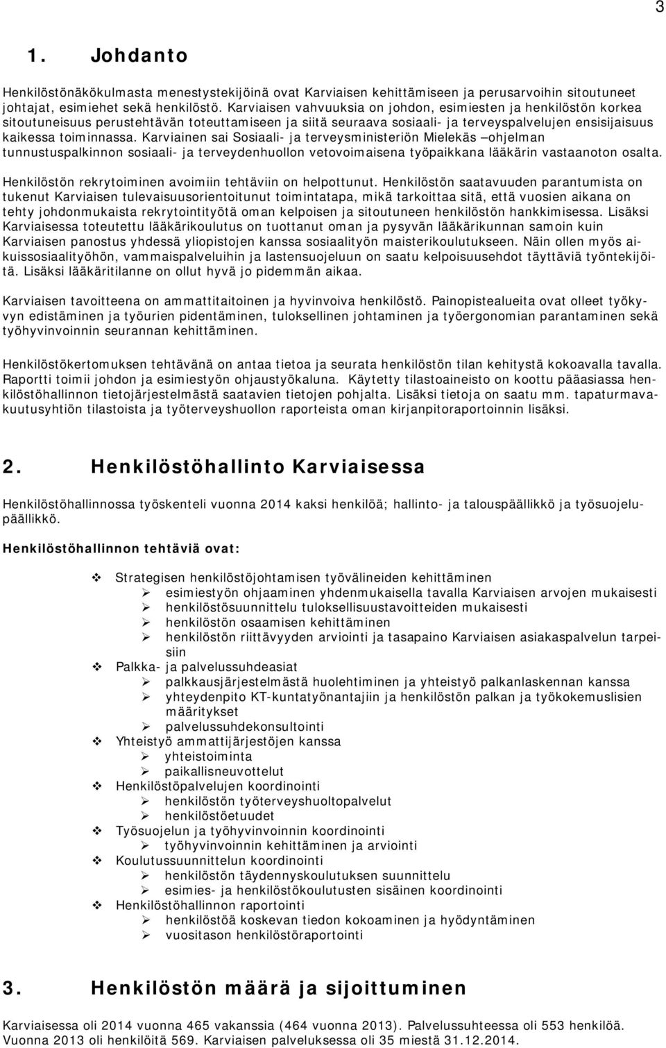 Karviainen sai Sosiaali- ja terveysministeriön Mielekäs ohjelman tunnustuspalkinnon sosiaali- ja terveydenhuollon vetovoimaisena työpaikkana lääkärin vastaanoton osalta.