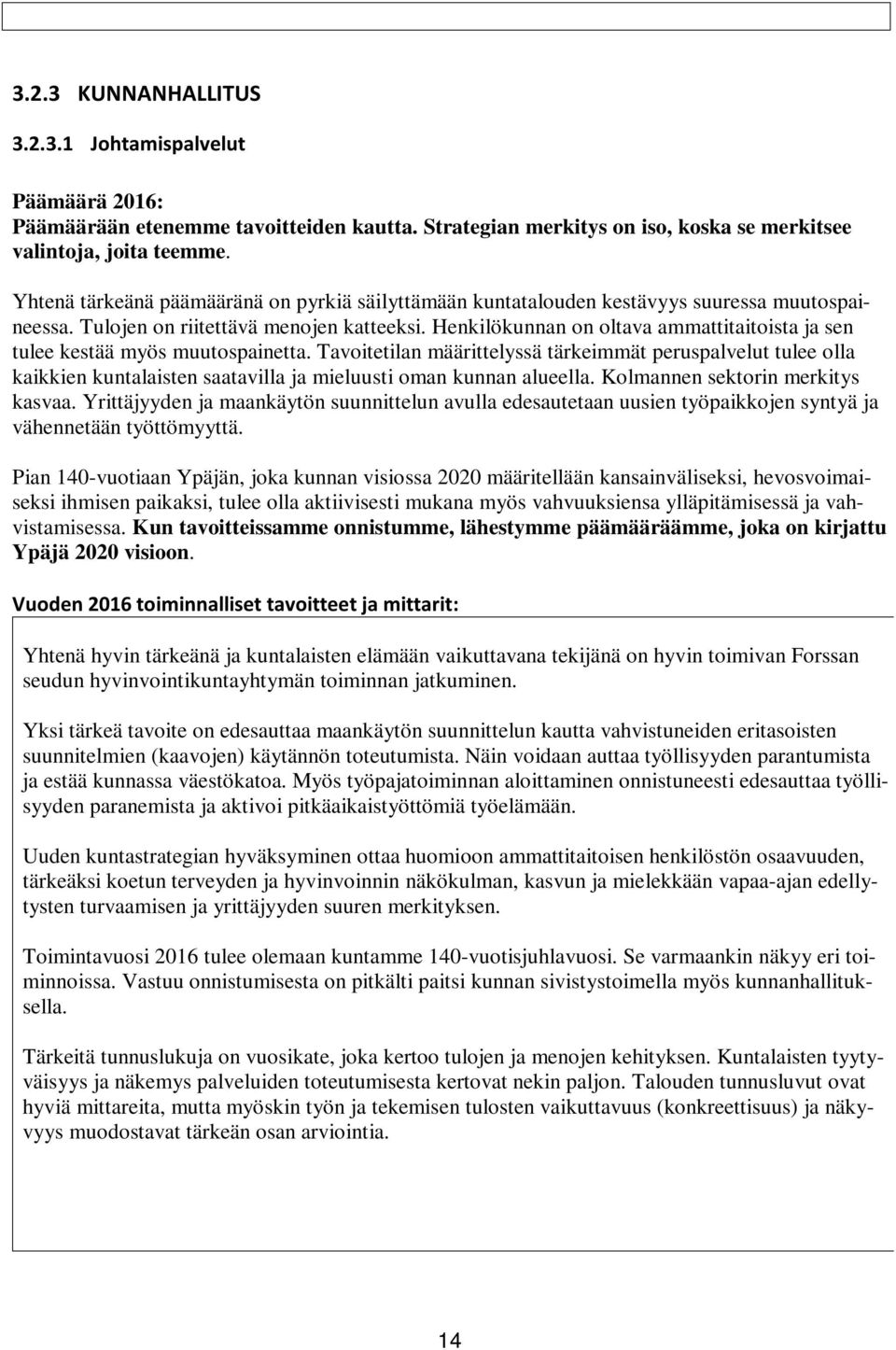 Henkilökunnan on oltava ammattitaitoista ja sen tulee kestää myös muutospainetta.