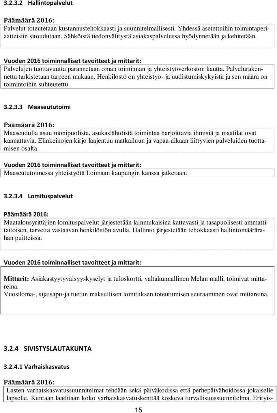 Henkilöstö on yhteistyö- ja uudistumiskykyistä ja sen määrä on toimintoihin suhteutettu. 3.