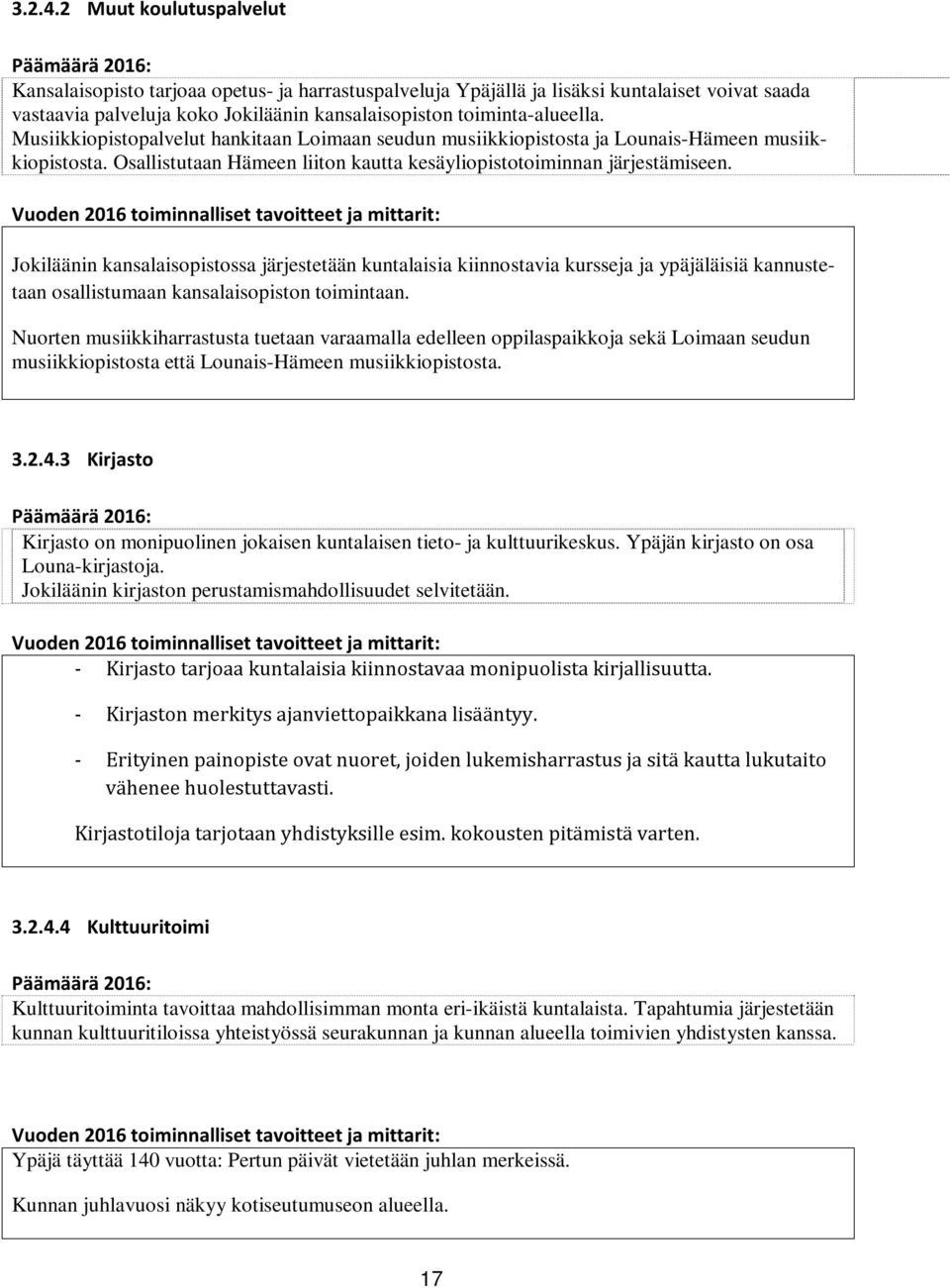 Jokiläänin kansalaisopistossa järjestetään kuntalaisia kiinnostavia kursseja ja ypäjäläisiä kannustetaan osallistumaan kansalaisopiston toimintaan.