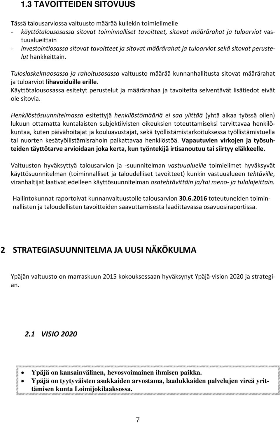 Tuloslaskelmaosassa ja rahoitusosassa valtuusto määrää kunnanhallitusta sitovat määrärahat ja tuloarviot lihavoiduille erille.