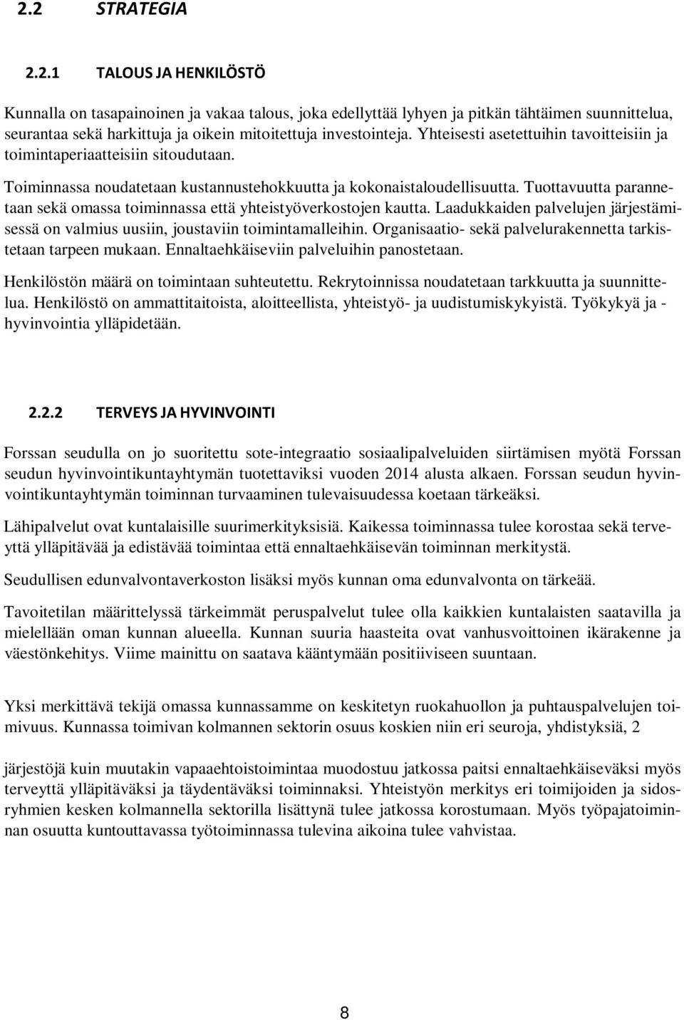 Tuottavuutta parannetaan sekä omassa toiminnassa että yhteistyöverkostojen kautta. Laadukkaiden palvelujen järjestämisessä on valmius uusiin, joustaviin toimintamalleihin.