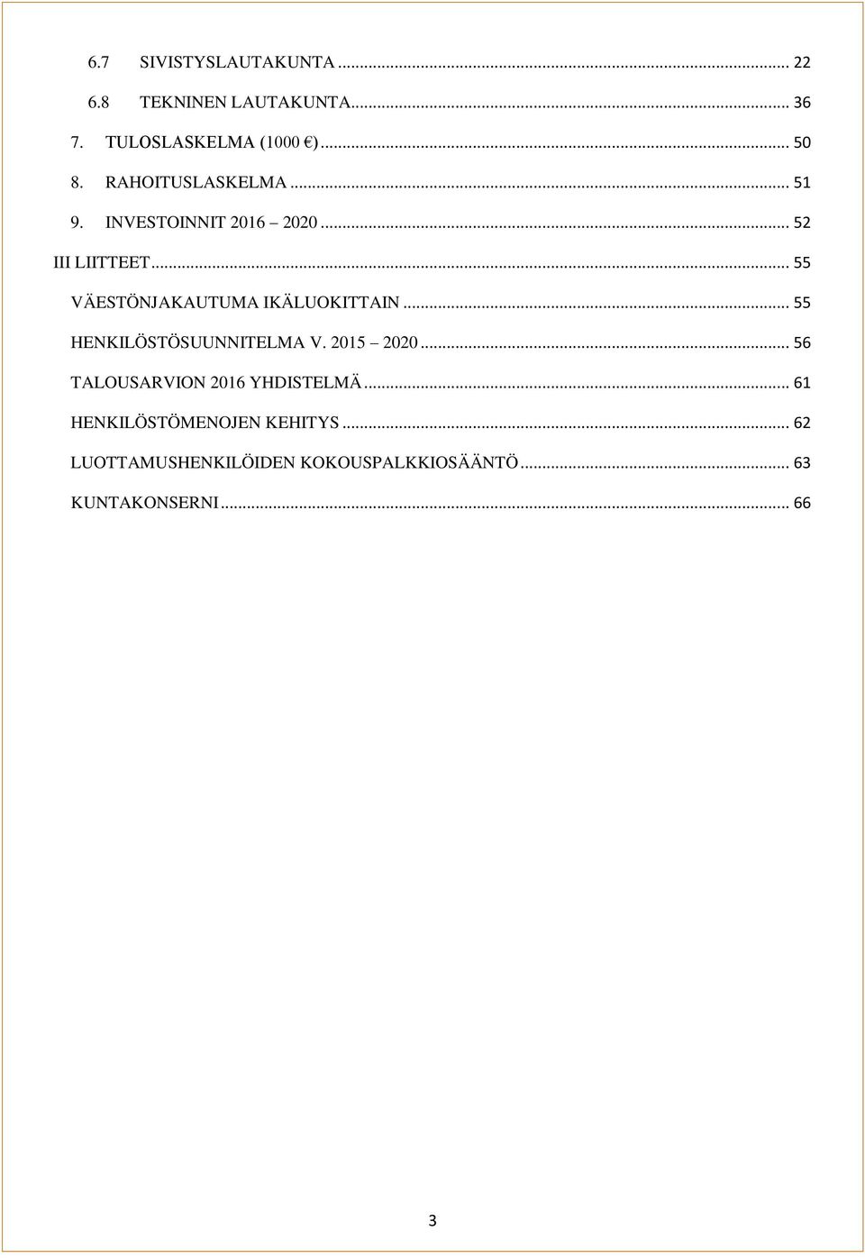 .. 55 VÄESTÖNJAKAUTUMA IKÄLUOKITTAIN... 55 HENKILÖSTÖSUUNNITELMA V. 2015 2020.