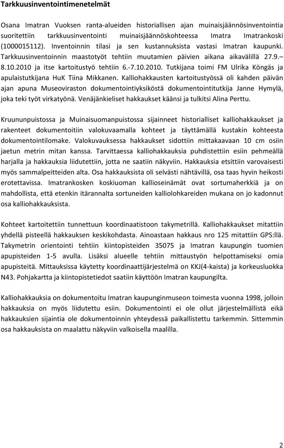 7.10.2010. Tutkijana toimi FM Ulrika Köngäs ja apulaistutkijana HuK Tiina Mikkanen.