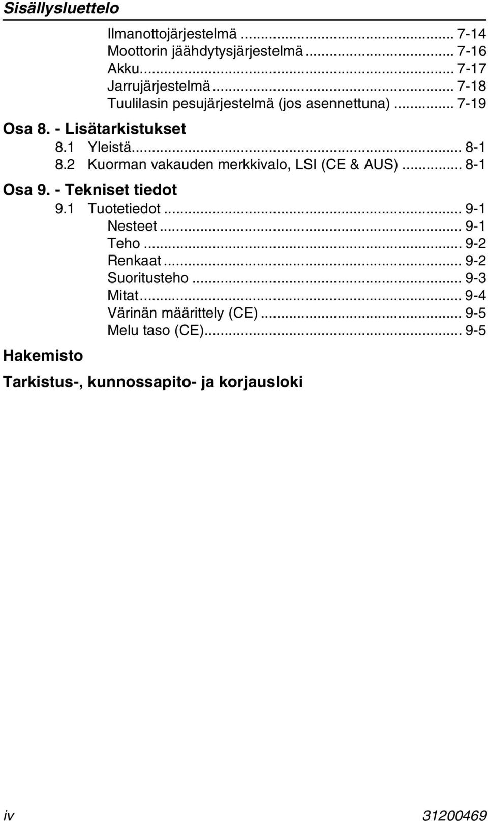 2 Kuorman vakauden merkkivalo, LSI (CE & AUS)... 8-1 Osa 9. - Tekniset tiedot 9.1 Tuotetiedot... 9-1 Nesteet... 9-1 Teho.