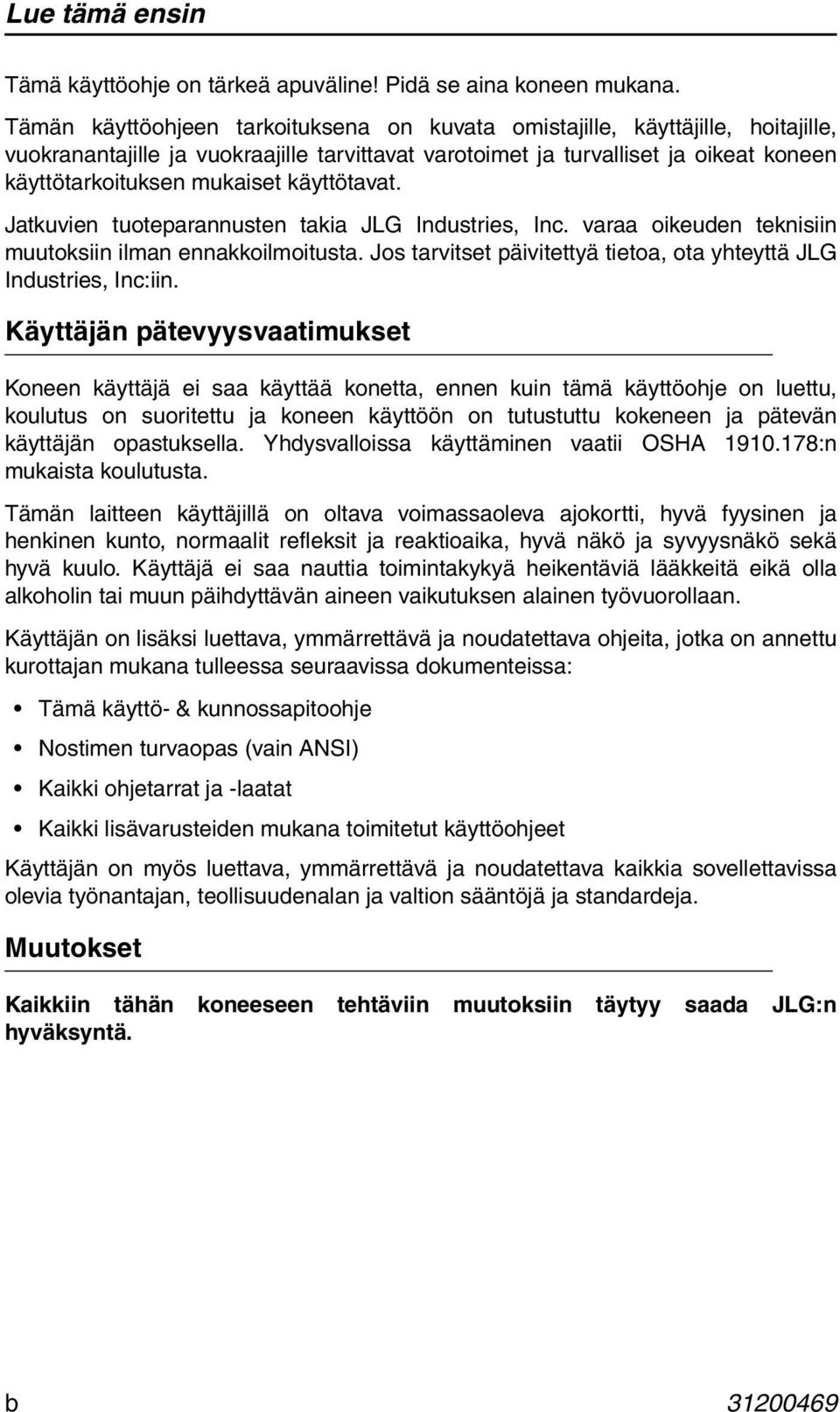 käyttötavat. Jatkuvien tuoteparannusten takia JLG Industries, Inc. varaa oikeuden teknisiin muutoksiin ilman ennakkoilmoitusta. Jos tarvitset päivitettyä tietoa, ota yhteyttä JLG Industries, Inc:iin.