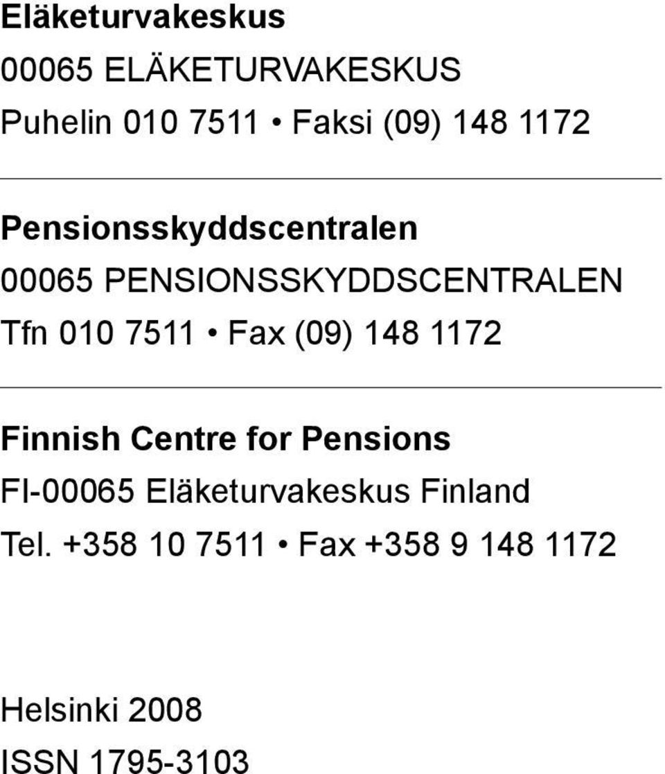 Fax (09) 148 1172 Finnish Centre for Pensions FI-00065 Eläketurvakeskus