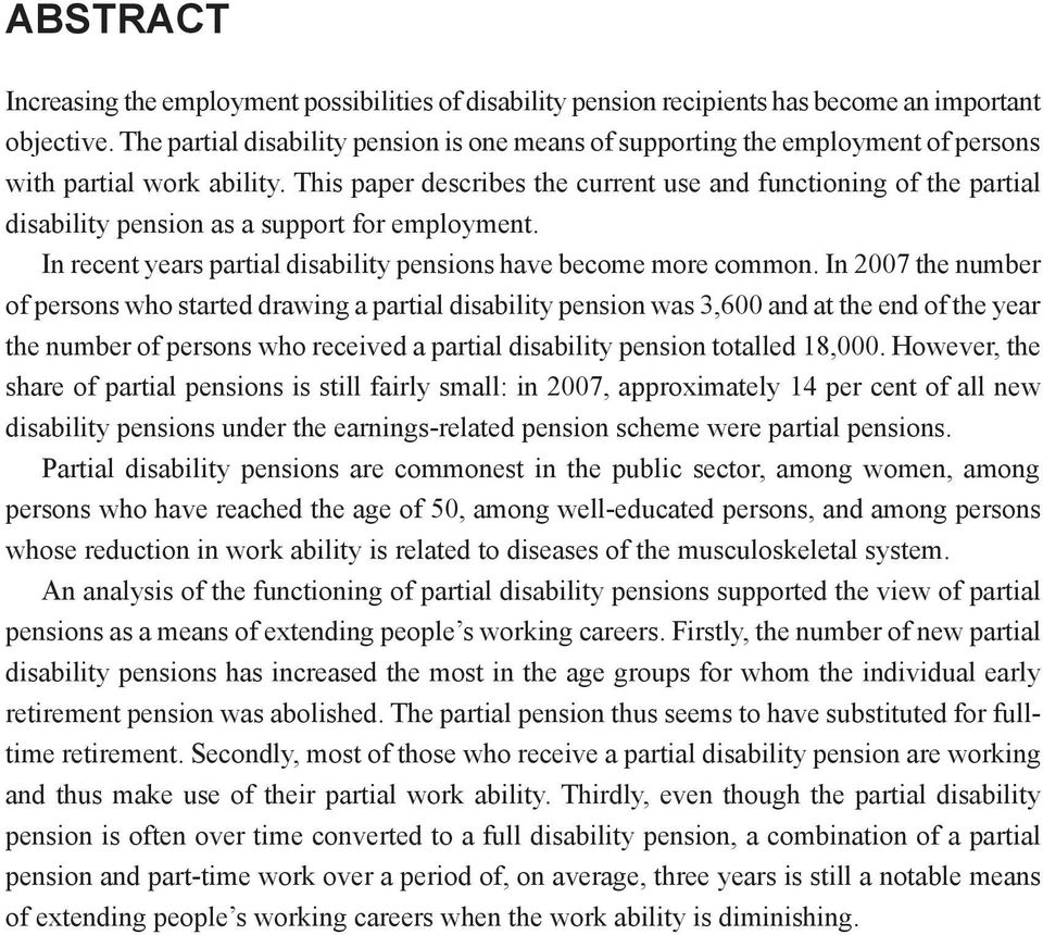 This paper describes the current use and functioning of the partial disability pension as a support for employment. In recent years partial disability pensions have become more common.