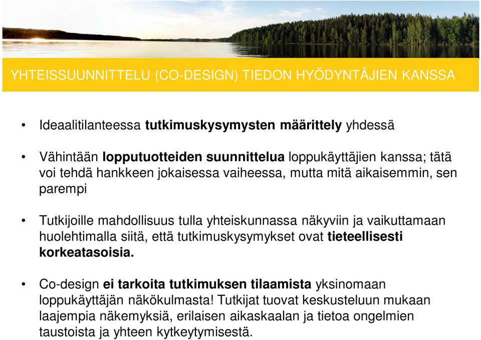 näkyviin ja vaikuttamaan huolehtimalla siitä, että tutkimuskysymykset ovat tieteellisesti korkeatasoisia.