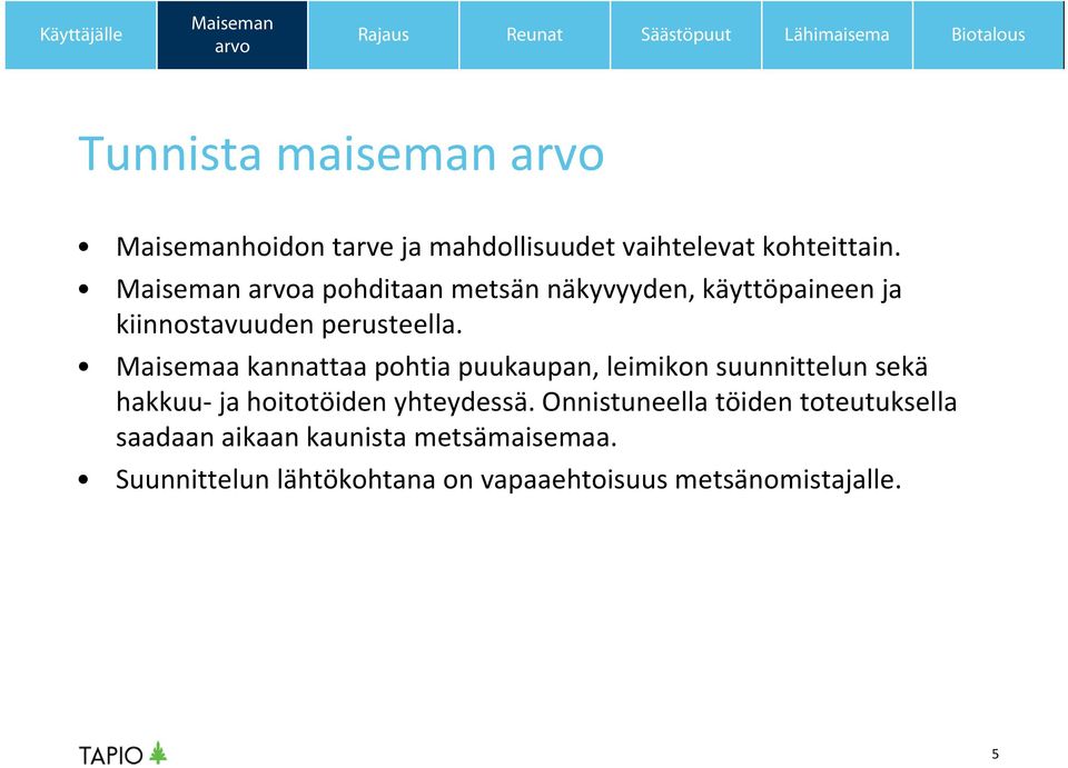 Maisemaa kannattaa pohtia puukaupan, leimikon suunnittelun sekä hakkuu ja hoitotöiden yhteydessä.