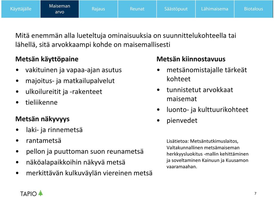 näköalapaikkoihin näkyvä metsä merkittävän kulkuväylän viereinen metsä Metsän kiinnostavuus metsänomistajalle tärkeät kohteet tunnistetut kkaat maisemat luonto ja