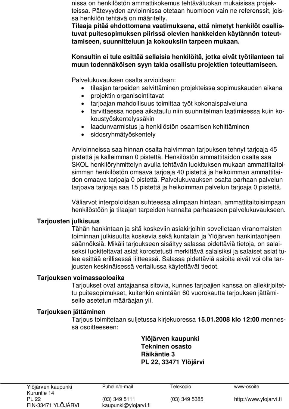 Konsultin ei tule esittää sellaisia henkilöitä, jotka eivät työtilanteen tai muun todennäköisen syyn takia osallistu projektien toteuttamiseen.