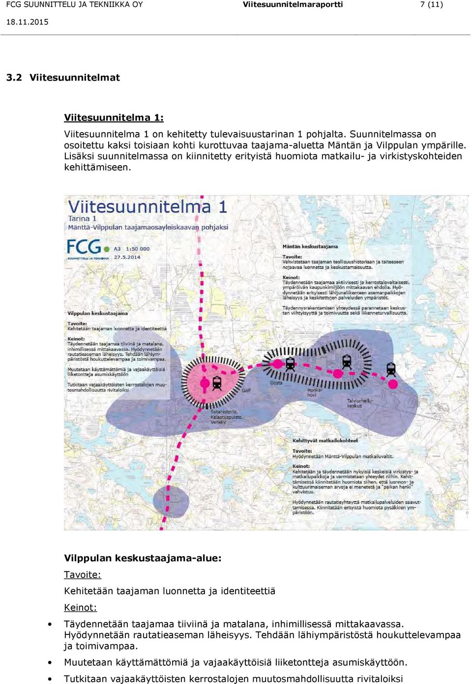 Lisäksi suunnitelmassa on kiinnitetty erityistä huomiota matkailu- ja virkistyskohteiden kehittämiseen.