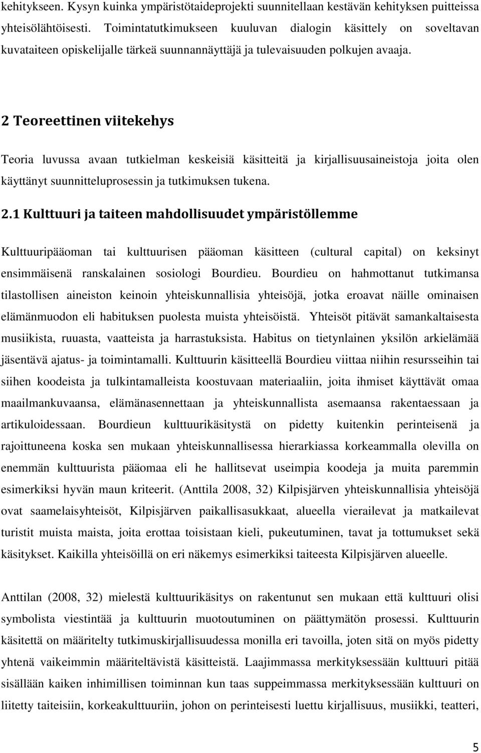 2 Teoreettinen viitekehys Teoria luvussa avaan tutkielman keskeisiä käsitteitä ja kirjallisuusaineistoja joita olen käyttänyt suunnitteluprosessin ja tutkimuksen tukena. 2.