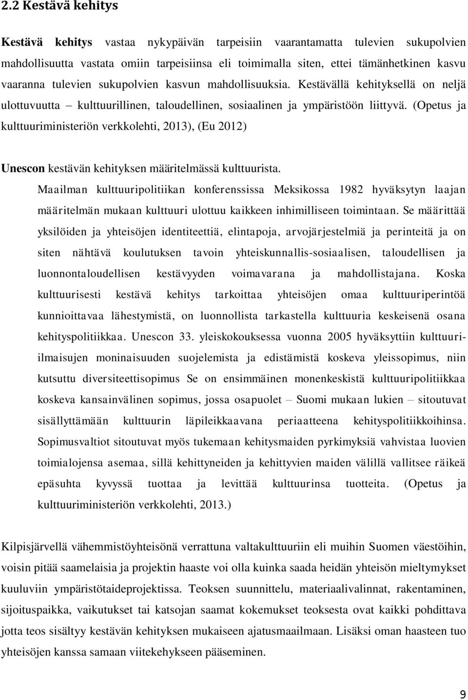 (Opetus ja kulttuuriministeriön verkkolehti, 2013), (Eu 2012) Unescon kestävän kehityksen määritelmässä kulttuurista.