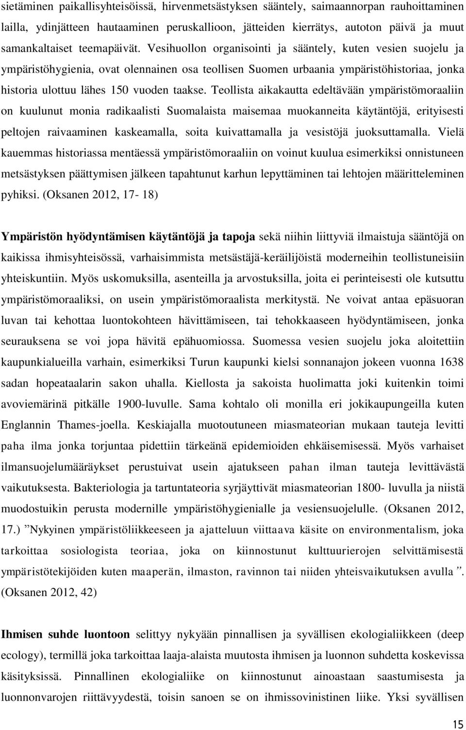 Vesihuollon organisointi ja sääntely, kuten vesien suojelu ja ympäristöhygienia, ovat olennainen osa teollisen Suomen urbaania ympäristöhistoriaa, jonka historia ulottuu lähes 150 vuoden taakse.