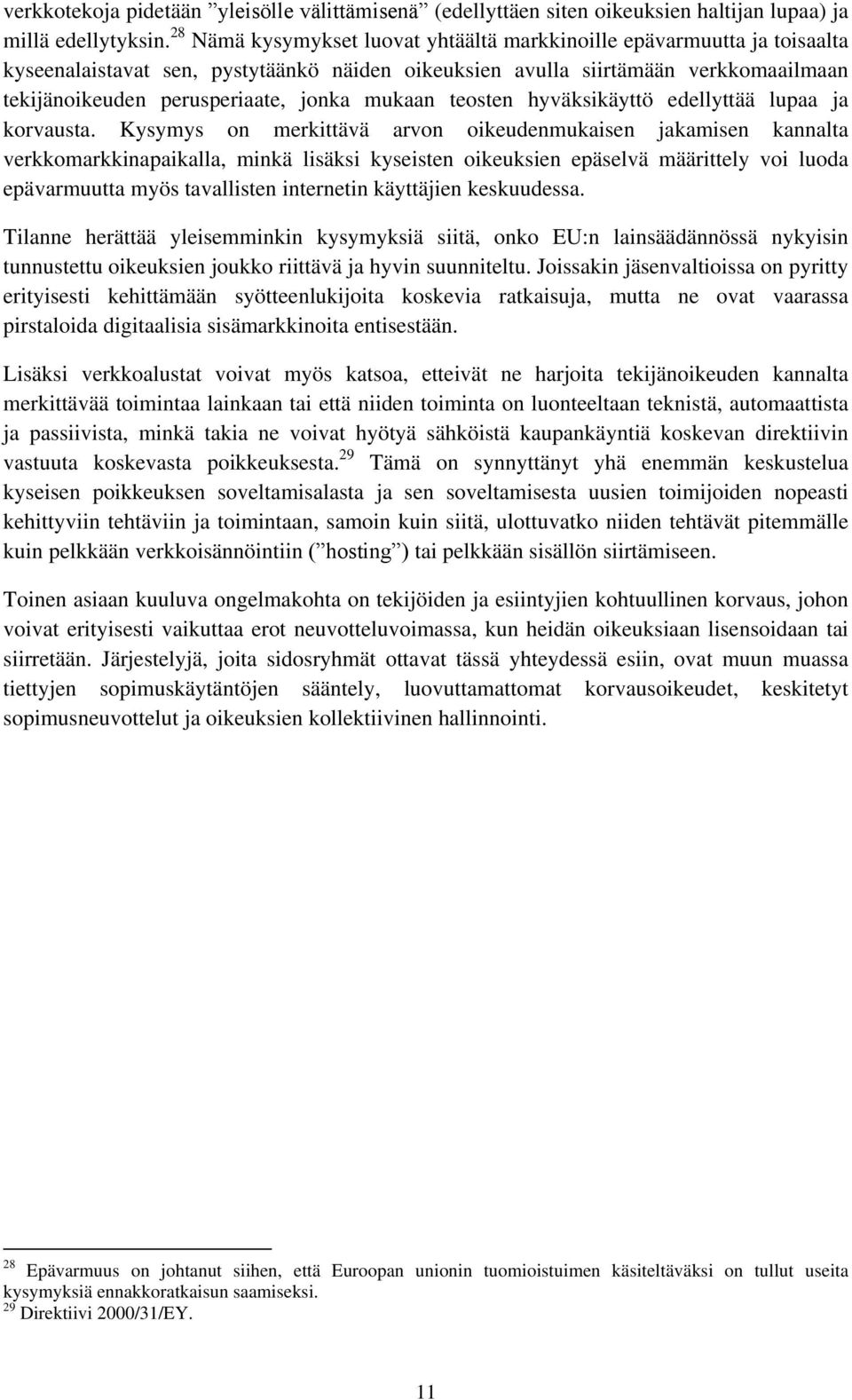 mukaan teosten hyväksikäyttö edellyttää lupaa ja korvausta.