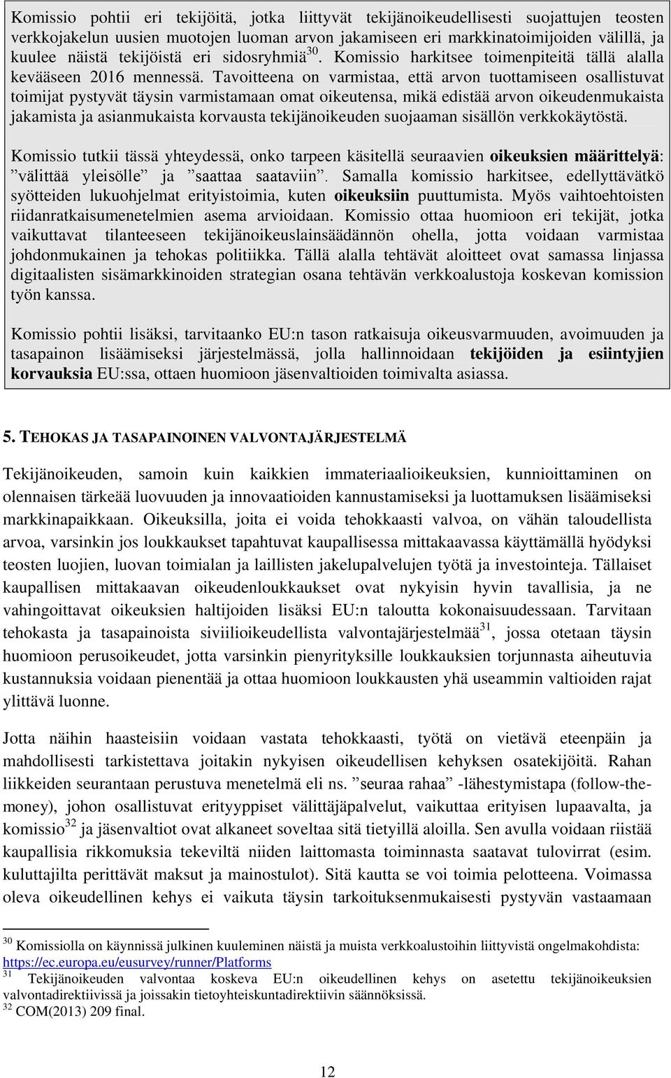 Tavoitteena on varmistaa, että arvon tuottamiseen osallistuvat toimijat pystyvät täysin varmistamaan omat oikeutensa, mikä edistää arvon oikeudenmukaista jakamista ja asianmukaista korvausta