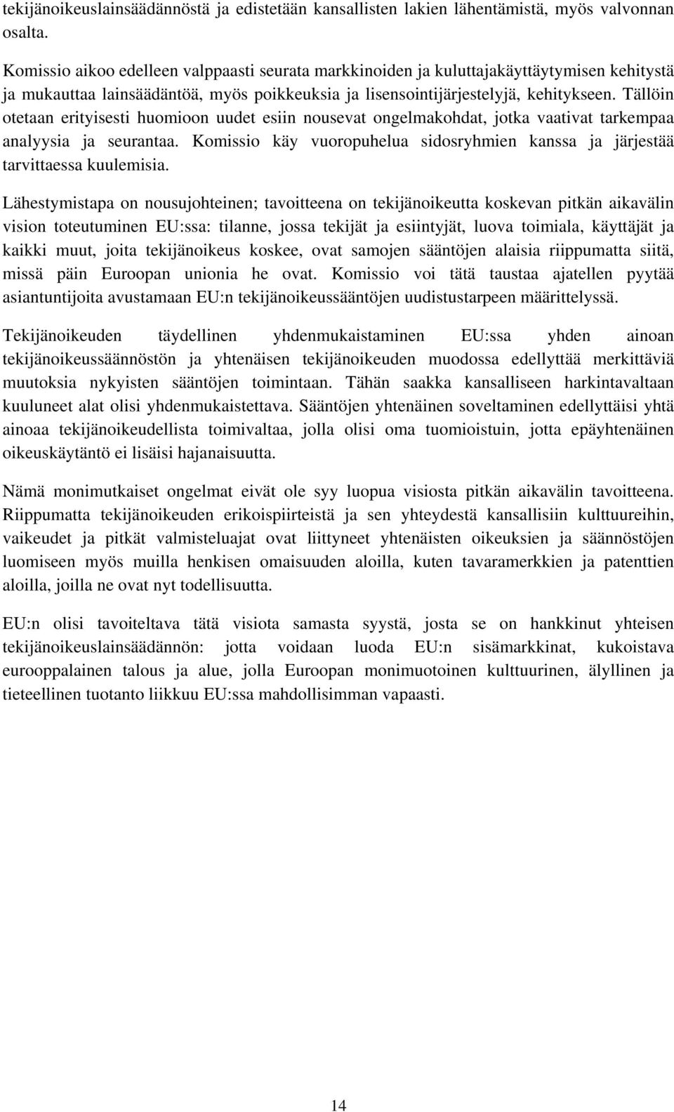 Tällöin otetaan erityisesti huomioon uudet esiin nousevat ongelmakohdat, jotka vaativat tarkempaa analyysia ja seurantaa.