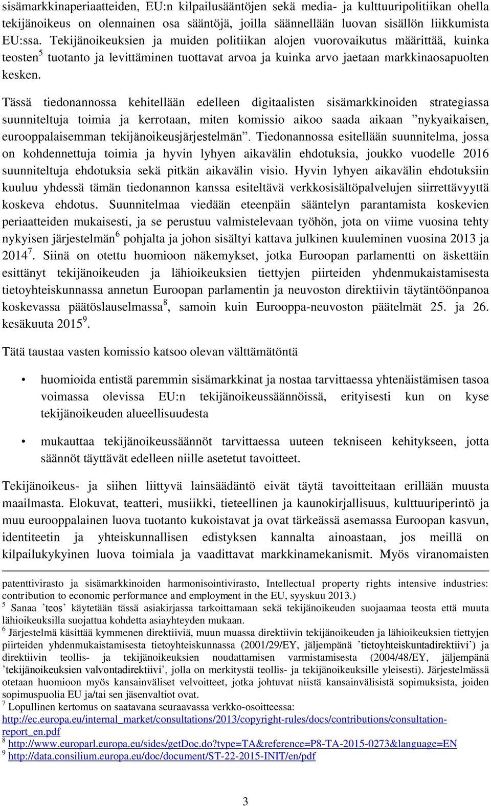 Tässä tiedonannossa kehitellään edelleen digitaalisten sisämarkkinoiden strategiassa suunniteltuja toimia ja kerrotaan, miten komissio aikoo saada aikaan nykyaikaisen, eurooppalaisemman