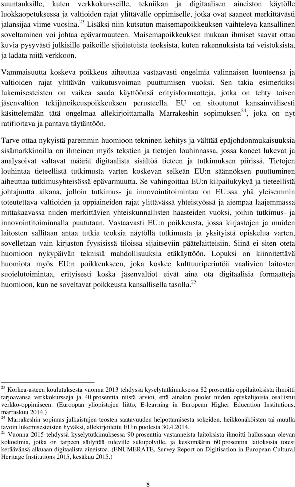 Maisemapoikkeuksen mukaan ihmiset saavat ottaa kuvia pysyvästi julkisille paikoille sijoitetuista teoksista, kuten rakennuksista tai veistoksista, ja ladata niitä verkkoon.
