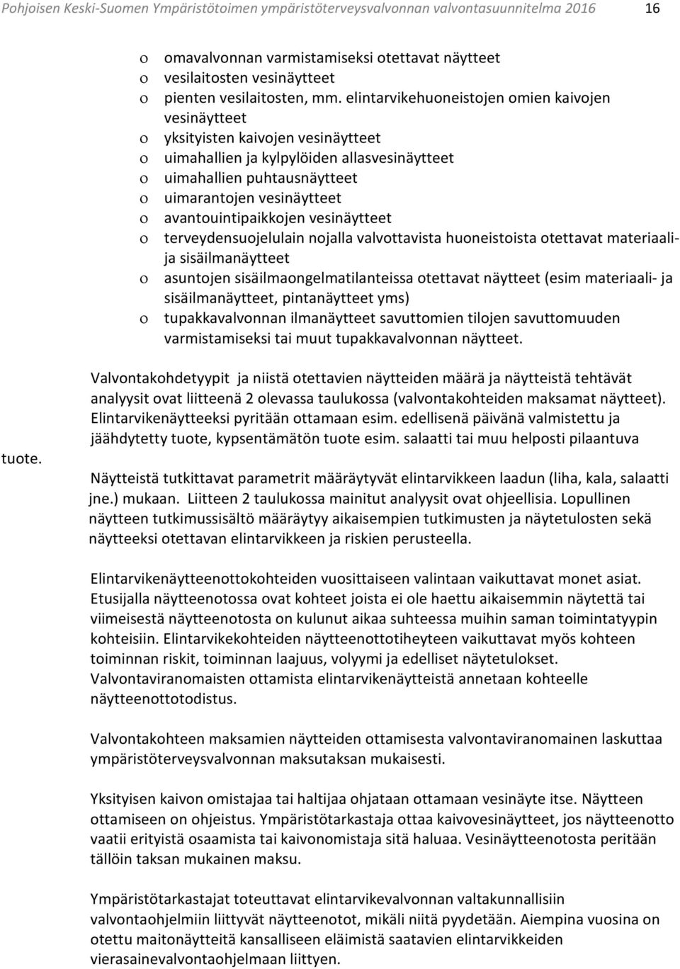 avantouintipaikkojen vesinäytteet terveydensuojelulain nojalla valvottavista huoneistoista otettavat materiaalija sisäilmanäytteet asuntojen sisäilmaongelmatilanteissa otettavat näytteet (esim