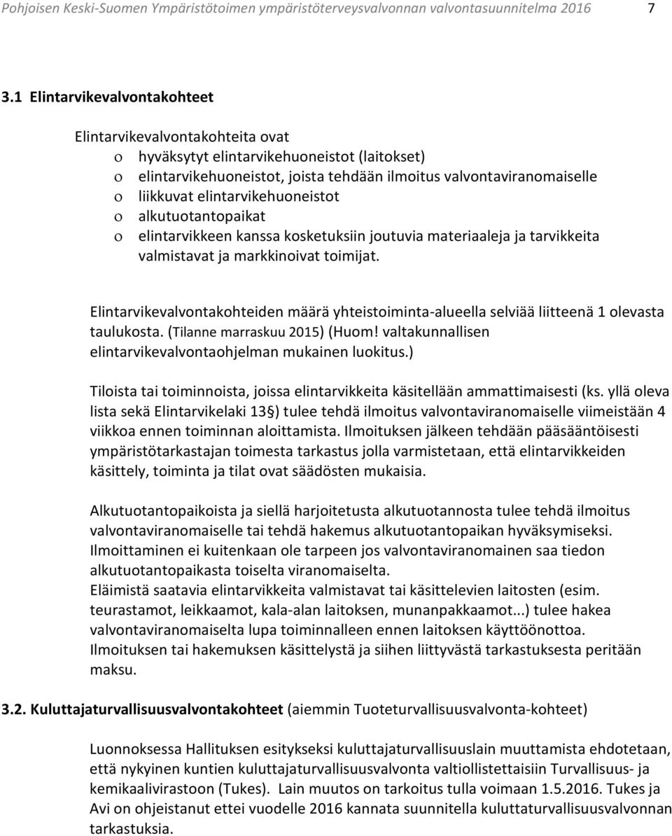 elintarvikehuoneistot alkutuotantopaikat elintarvikkeen kanssa kosketuksiin joutuvia materiaaleja ja tarvikkeita valmistavat ja markkinoivat toimijat.