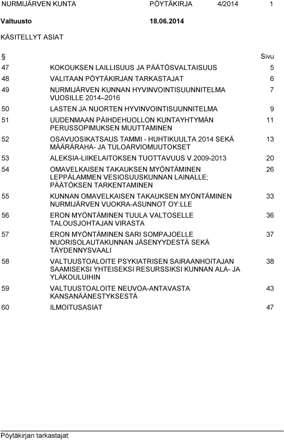 HYVINVOINTISUUNNITELMA 9 51 UUDENMAAN PÄIHDEHUOLLON KUNTAYHTYMÄN PERUSSOPIMUKSEN MUUTTAMINEN 52 OSAVUOSIKATSAUS TAMMI - HUHTIKUULTA 2014 SEKÄ MÄÄRÄRAHA- JA TULOARVIOMUUTOKSET 53