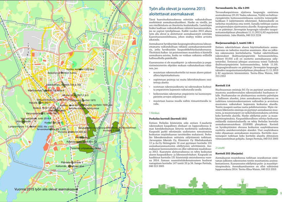 tontti 146-1 Vanhankyläntie, tontti 2518-4 Kähösenmäki Kortteli 114 (St-1) Luhtarannantie 1-3, kortteli 2532, tila 1:302 Satukallio AO-tiivistäminenMikonkorpi AO-tiivistäminen Tervanokantie 2a, tila