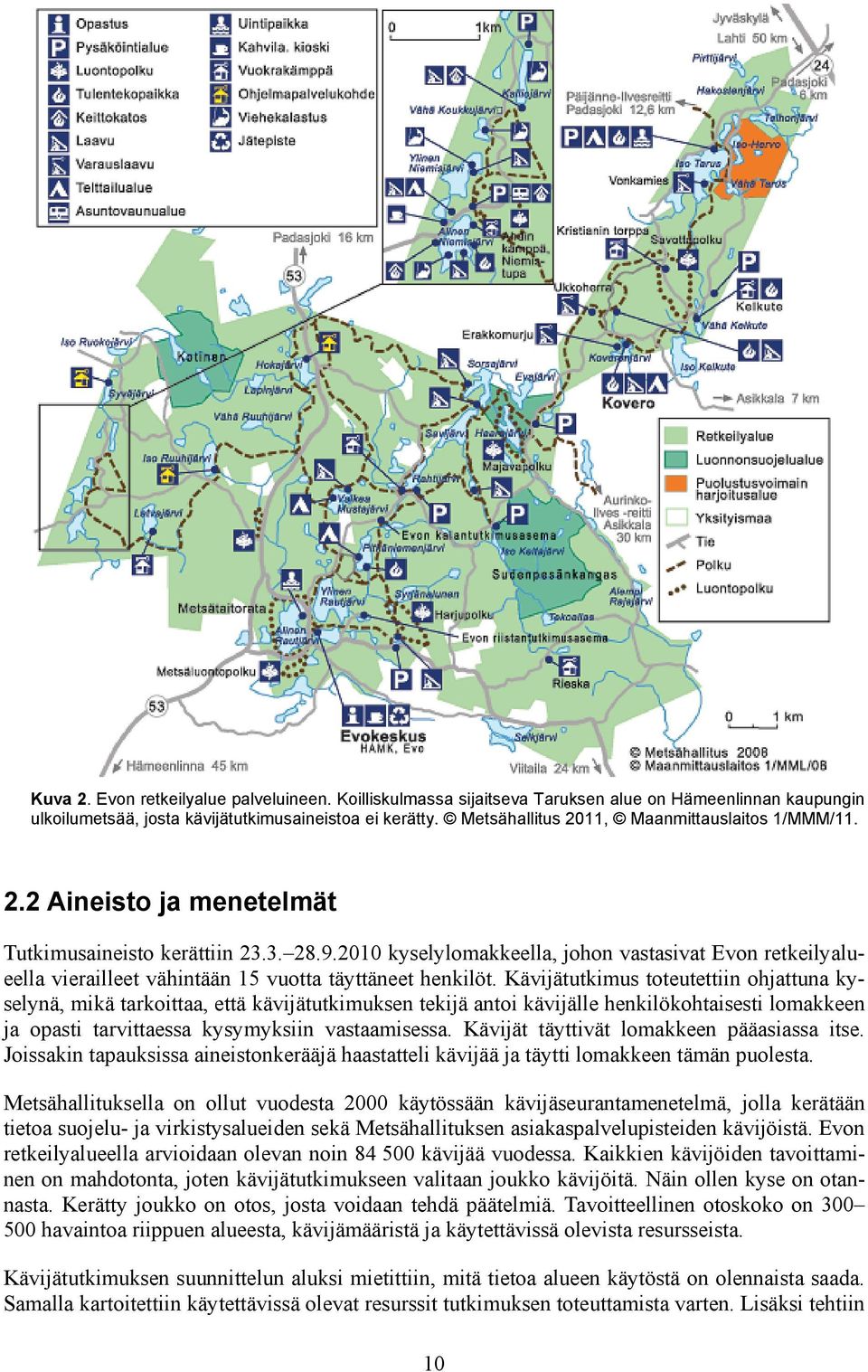 2010 kyselylomakkeella, johon vastasivat Evon retkeilyalueella vierailleet vähintään 15 vuotta täyttäneet henkilöt.