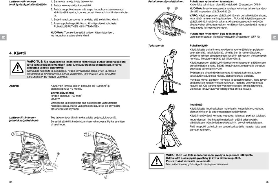 Asenna puhallusputki. Katso kiinnitysohjeet kohdasta PUHALLUSPUTKEN KIINNITTÄMINEN.