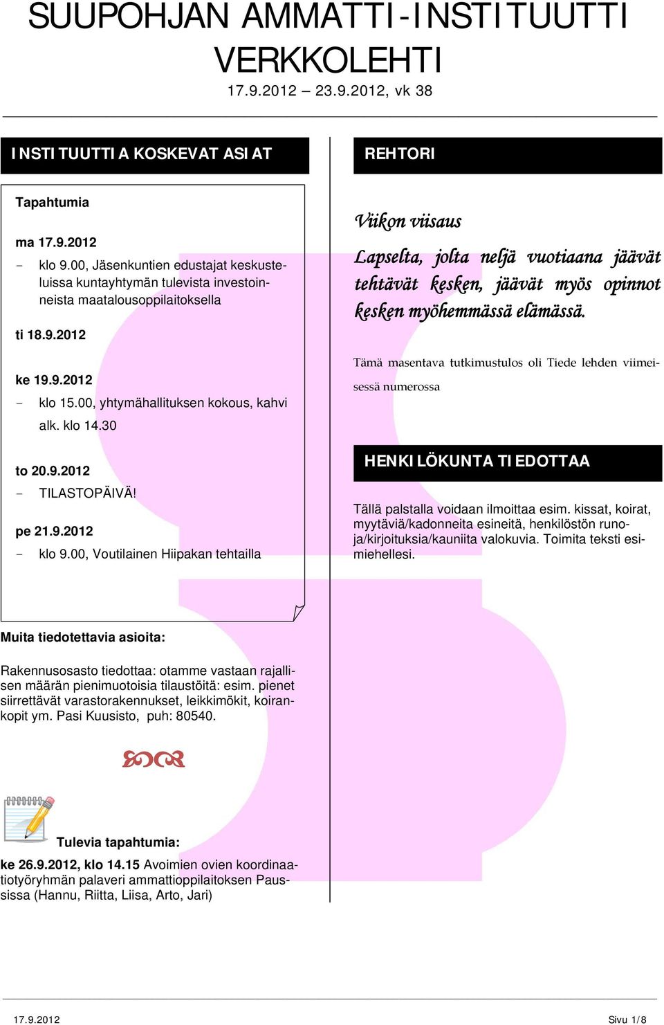 Tämä masentava tutkimustulos oli Tiede lehden viimeisessä numerossa HENKILÖKUNTA TIEDOTTAA Tällä palstalla voidaan ilmoittaa esim.