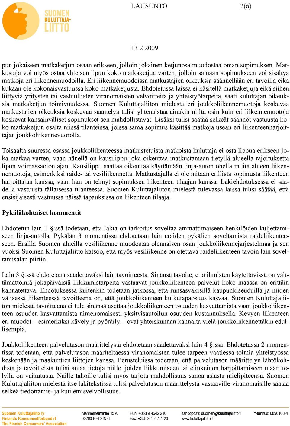 Eri liikennemuodoissa matkustajien oikeuksia säännellään eri tavoilla eikä kukaan ole kokonaisvastuussa koko matkaketjusta.