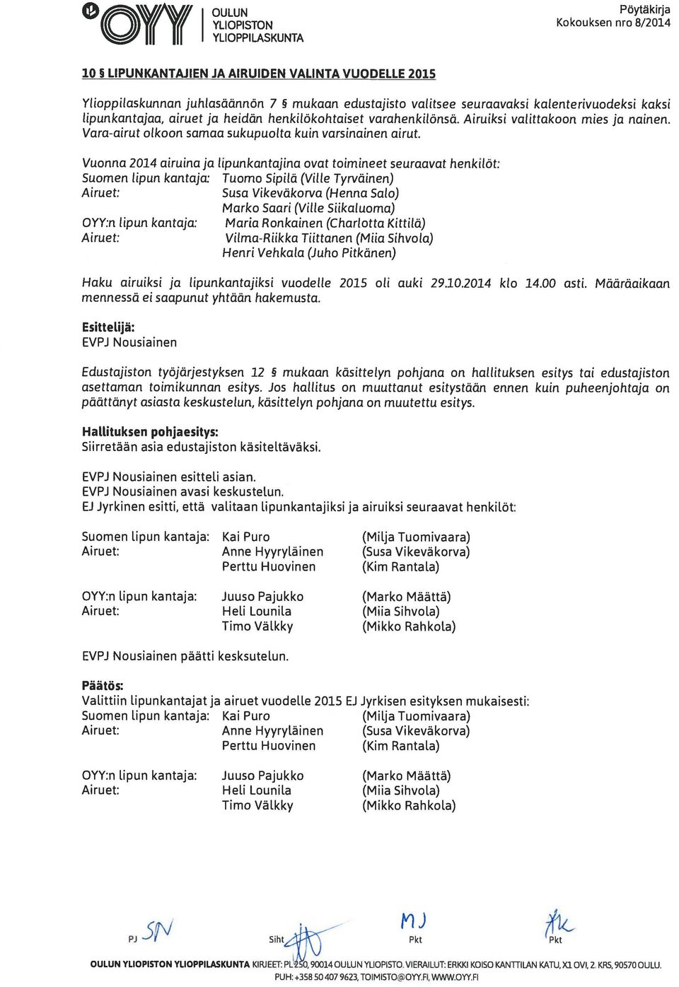 Vuonna 2014 airuina ja lipunkantajina ovat toimineet seuraavat henkilöt: Suomen lipun kantaja: Tuomo Sipilä (Ville Tyrväinen) Airuet: Susa Vikeväko rva (Henna Salo) Marko Saari (Ville Siikaluoma)