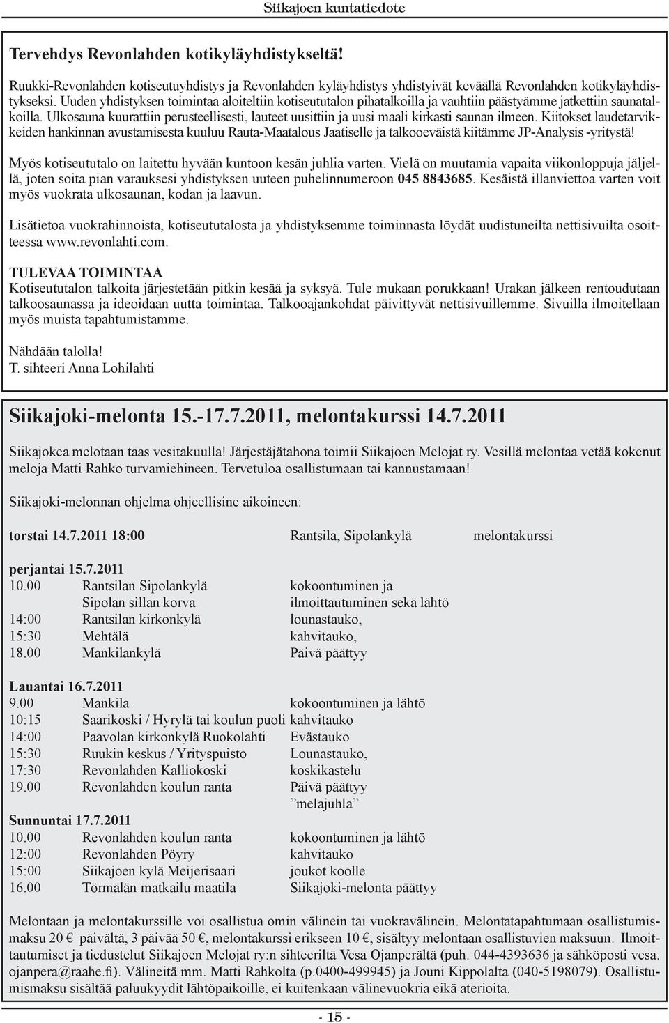 Ulkosauna kuurattiin perusteellisesti, lauteet uusittiin ja uusi maali kirkasti saunan ilmeen.