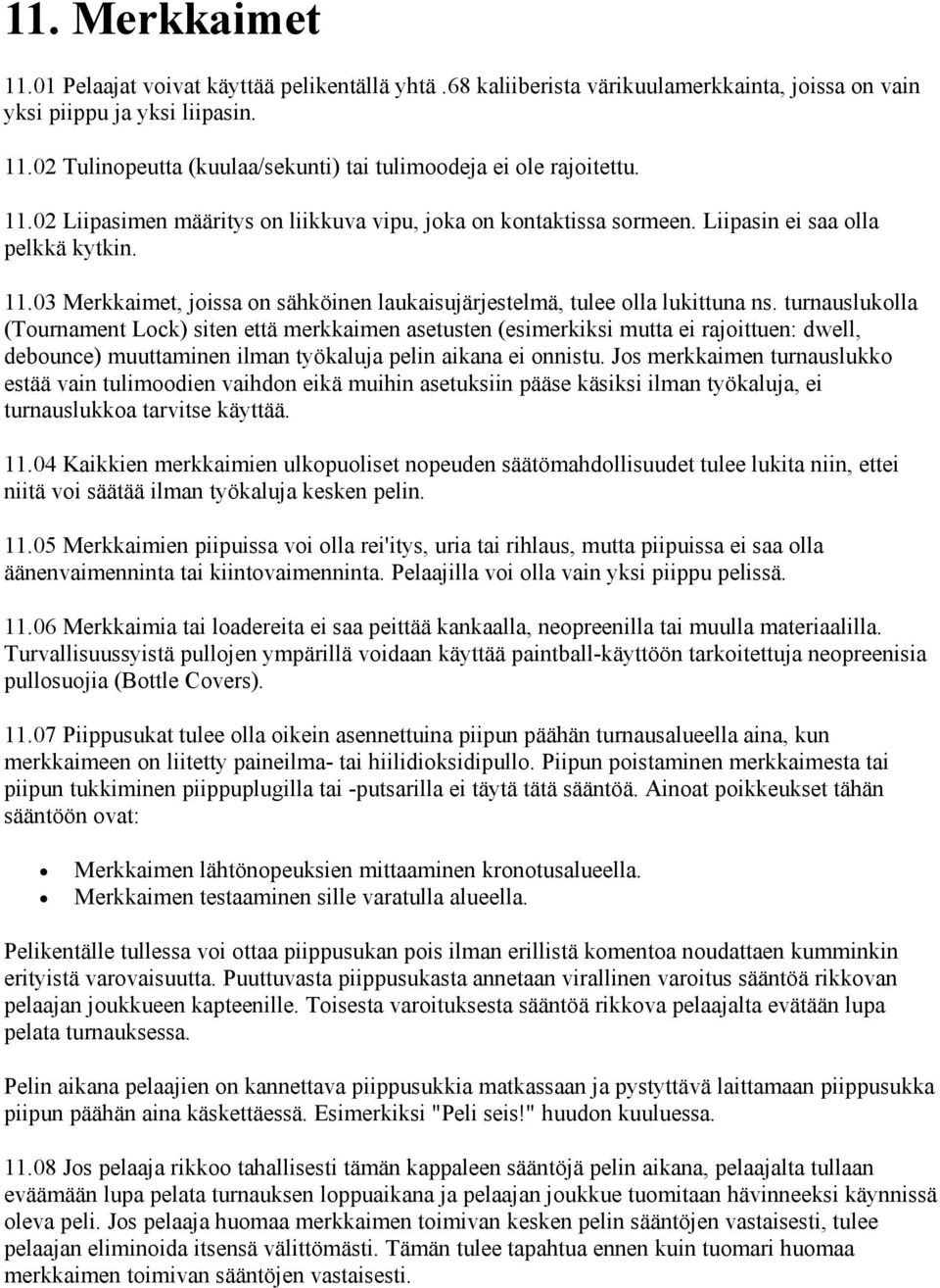 turnauslukolla (Tournament Lock) siten että merkkaimen asetusten (esimerkiksi mutta ei rajoittuen: dwell, debounce) muuttaminen ilman työkaluja pelin aikana ei onnistu.